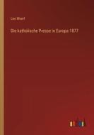 Die katholische Presse in Europa 1877 di Leo Woerl edito da Outlook Verlag