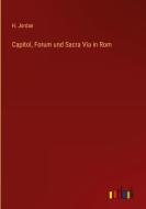 Capitol, Forum und Sacra Via in Rom di H. Jordan edito da Outlook Verlag