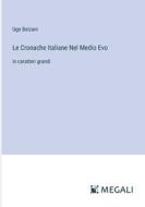 Le Cronache Italiane Nel Medio Evo di Ugo Balzani edito da Megali Verlag