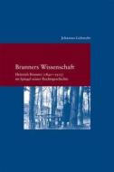 Brunners Wissenschaft: Heinrich Brunner(1840-1915) Im Spiegel Seiner Rechtsgeschichte di Johannes Liebrecht edito da Verlag Vittorio Klostermann