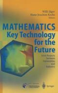Mathematics - Key Technology for the Future: Joint Projects Between Universities and Industry di Willi Jager, Hans-Joachim Krebs edito da Springer