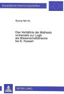 Das Verhältnis der Mathesis universalis zur Logik als Wissenschaftstheorie bei E. Husserl di Byung-Hak Ha edito da Lang, Peter GmbH