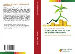 Avaliação do ciclo de vida do etanol combustível di Sidinei Silvério da Silva, Irene D. Zapparoli edito da Novas Edições Acadêmicas
