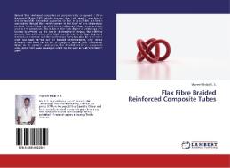 Flax Fibre Braided Reinforced Composite Tubes di Vignesh Balaji R. S. edito da LAP Lambert Academic Publishing