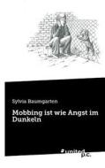 Mobbing Ist Wie Angst Im Dunkeln di Sylvia Baumgarten edito da United P.c. Verlag