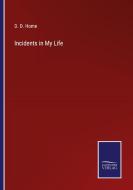 Incidents in My Life di D. D. Home edito da Salzwasser-Verlag