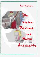 Die kleine Périne und Marie Antoinette di Horst Karbaum edito da Books on Demand