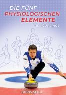 Die fünf physiologischen Elemente des Curlings di Boris Seidl edito da Books on Demand