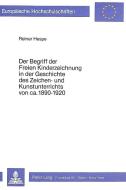 Der Begriff der freien Kinderzeichnung in der Geschichte des Zeichen- und Kunstunterrichts von ca. 1890-1920 di Reiner Hespe edito da Lang, Peter GmbH