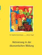 Aktivierung in der ökonomischen Bildung di Dr. Siegfried Geisenberger, Werner Nagel edito da Books on Demand