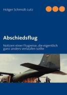 Abschiedsflug di Holger Schmidt-Lutz edito da Books on Demand