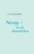 Nessy - so ein Hundeleben di M. E. Naumann edito da Books on Demand