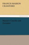 Marzio's Crucifix and Zoroaster di F. Marion (Francis Marion) Crawford edito da TREDITION CLASSICS