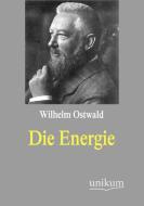 Die Energie di Wilhelm Ostwald edito da UNIKUM