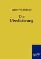 Die Überlieferung di Ernst Von Bunsen edito da TP Verone Publishing