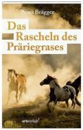 Das Rascheln des Präriegrases di Nora Brägger edito da Orte Verlag
