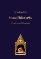 Moral Philosophy di Christian Erk edito da Editiones Scholasticae