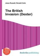 The British Invasion (dexter) di Jesse Russell, Ronald Cohn edito da Book On Demand Ltd.