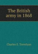 The British Army In 1868 di Charles E Trevelyan edito da Book On Demand Ltd.