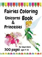 300 Pages Fairies, Unicorns and Princesses Coloring Book for Smart Girls, ages 4 - 10 di Giulia Grace edito da Giulia Grace