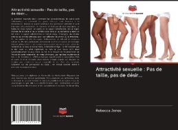 Attractivité sexuelle : Pas de taille, pas de désir... di Rebecca Jones edito da Editions Notre Savoir