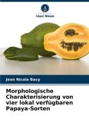 Morphologische Charakterisierung von vier lokal verfügbaren Papaya-Sorten di Jean Nicola Baxy edito da Verlag Unser Wissen