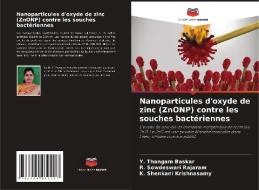 Nanoparticules d'oxyde de zinc (ZnONP) contre les souches bactériennes di Y. Thangam Baskar, R. Sowdeswari Rajaram, K. Shenkani Krishnasamy edito da Editions Notre Savoir