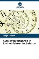 Aufsichtsverfahren in Zivilverfahren in Belarus di Sergei Zlatan edito da Verlag Unser Wissen