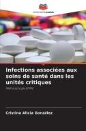 Infections associées aux soins de santé dans les unités critiques di Cristina Alicia González edito da Editions Notre Savoir