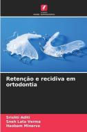 Retenção e recidiva em ortodontia di Srishti Aditi, Sneh Lata Verma, Haobam Minerva edito da Edições Nosso Conhecimento