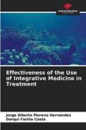 Effectiveness of the Use of Integrative Medicine in Treatment di Jorge Alberto Moreno Hernández, Dorqui Fariña Costa edito da Our Knowledge Publishing