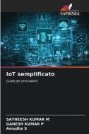 IoT semplificato di Satheesh Kumar M, Ganesh Kumar P, Amudha S edito da Edizioni Sapienza