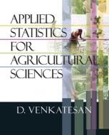 Applied Statistics for Agricultural Sciences di D. Venkatesan edito da NEW INDIA PUB AGENCY NIPA