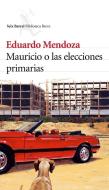 Mauricio o Las elecciones primarias di Eduardo Mendoza edito da Editorial Seix Barral