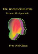 The unconscious zone di Sven-Olof Olsson edito da Books on Demand