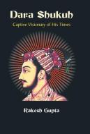 Dara Shukuh di Rakesh Gupta edito da Gyan Books