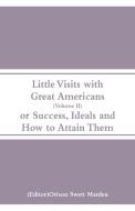 Little Visits with Great Americans (Volume II) edito da Alpha Editions