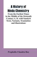 A HISTORY OF HINDU CHEMISTRY di Praphulla Chandra Ray edito da Alpha Editions