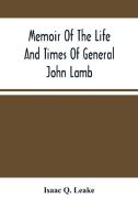 Memoir Of The Life And Times Of General John Lamb di Q. Leake Isaac Q. Leake edito da Alpha Editions