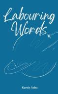 Labouring Words di Kurtis Asha edito da Libresco Feeds Private Limited