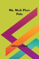 Mr. Meek Plays Polo di Clifford D Simak edito da Alpha Edition