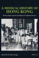 A MEDICAL HISTORY OF HONG KONG 8211 di Moira M. W. Chan-yeung edito da COLUMBIA UNIVERSITY PRESS