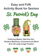 Easy and FUN Activity Book for Seniors St. Patrick's Day di Moon Lake Books edito da Moon Lake Books