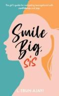 Smile Big, Sis: The girl's guide for navigating teenagehood with confidence and joy di L. Ebun Ajayi edito da EDICIONES LEA