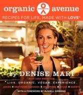Organic Avenue: Recipes for Life, Made with LOVE* di Denise Mari edito da WILLIAM MORROW