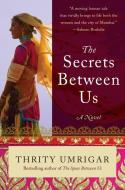 The Secrets Between Us di Thrity Umrigar edito da HarperCollins Publishers Inc