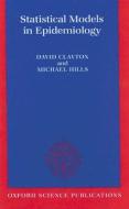 Statistical Models In Epidemiology di David Clayton, Michael Hills edito da Oxford University Press