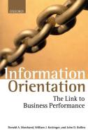 Information Orientation: The Link to Business Performance di Donald A. Marchand, William J. Kettinger, John D. Rollins edito da OXFORD UNIV PR