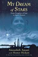 My Dream of Stars: From Daughter of Iran to Space Pioneer di Anousheh Ansari edito da Palgrave MacMillan