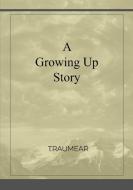 A Growing Up Story di Traumear edito da LULU PR